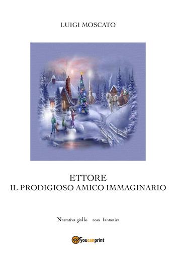 Il prodigioso amico immaginario - Luigi Moscato - Libro Youcanprint 2021 | Libraccio.it