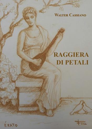 Raggiera di petali - Walter Cassiano - Libro Youcanprint 2021 | Libraccio.it