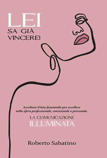 Lei sa già vincere! - Roberto Sabatino - Libro Youcanprint 2021 | Libraccio.it