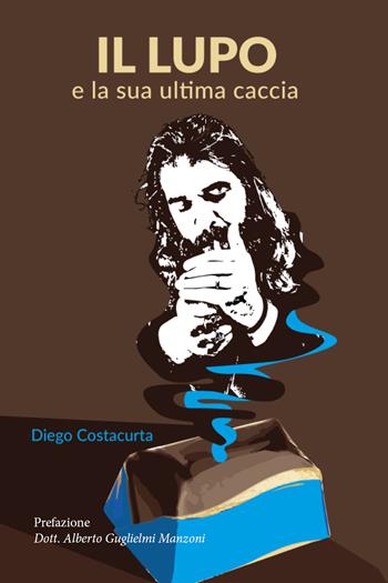 Il lupo e la sua ultima caccia - Diego Costacurta - Libro Youcanprint 2021 | Libraccio.it