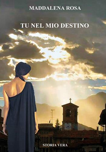 Tu nel mio destino - Maddalena Rosa - Libro Youcanprint 2021 | Libraccio.it