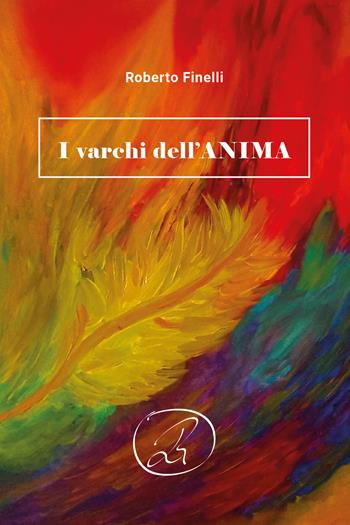 I varchi dell'anima - Roberto Finelli - Libro Youcanprint 2021, Poesia | Libraccio.it