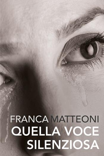 Quella voce silenziosa - Franca Matteoni - Libro Youcanprint 2021 | Libraccio.it