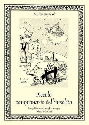 Piccolo campionario dell'insolito. Luoghi incantati, maghi e streghe, folletti e O.V.N.I. - Marco Pugacioff - Libro Youcanprint 2021 | Libraccio.it