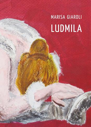 Ludmila - Marisa Giaroli - Libro Youcanprint 2021 | Libraccio.it