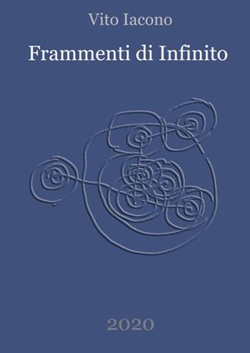 Frammenti di infinito - Vito Iacono - Libro Youcanprint 2021 | Libraccio.it