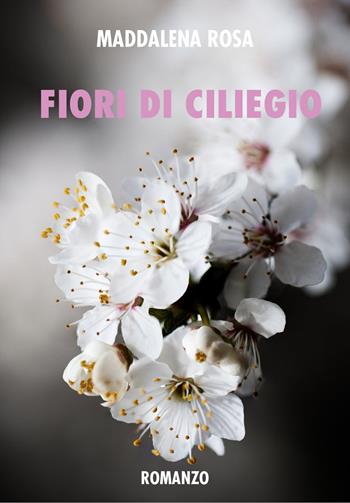 Fiori di ciliegio - Maddalena Rosa - Libro Youcanprint 2021 | Libraccio.it