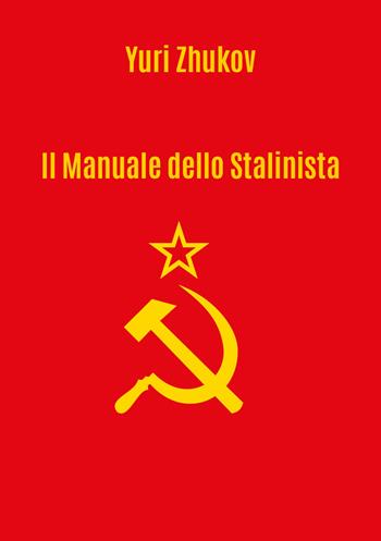 Il manuale dello stalinista - Yuri Zhukov - Libro Youcanprint 2021 | Libraccio.it