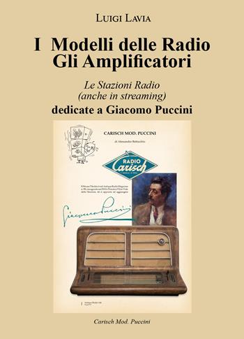 I modelli delle radio. Gli amplificatori. Le stazioni radio (anche in streaming) dedicate a Giacomo Puccini - Luigi Lavia - Libro Youcanprint 2021 | Libraccio.it