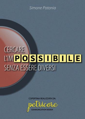 Cercare l'impossibile senza essere diversi - Simone Patania - Libro Youcanprint 2021 | Libraccio.it