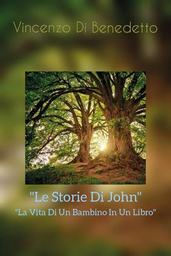 Le storie di John. La vita di un bambino in un libro - Vincenzo Di Benedetto - Libro Youcanprint 2021 | Libraccio.it