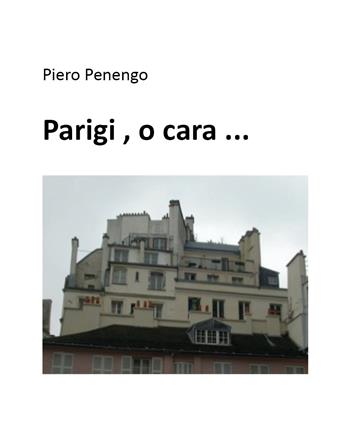Parigi, o cara... - Piero Penengo - Libro Youcanprint 2021 | Libraccio.it