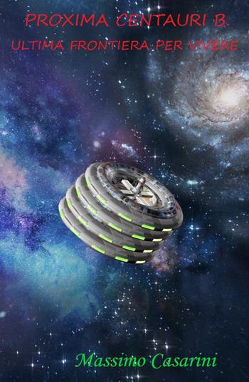 Proxima Centauri B. Ultima frontiera per vivere - Massimo Casarini - Libro Youcanprint 2021 | Libraccio.it