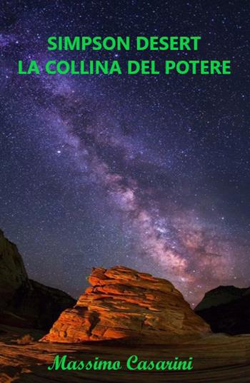 Simpson Desert. La collina del potere - Massimo Casarini - Libro Youcanprint 2021 | Libraccio.it