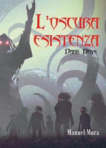 L' oscura esistenza. Dark days - Manuel Mura - Libro Youcanprint 2021 | Libraccio.it