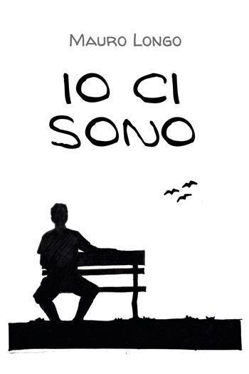 Io ci sono - Mauro Longo - Libro Youcanprint 2021 | Libraccio.it