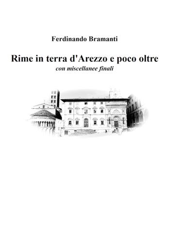 Rime in terra d'Arezzo e poco oltre - Ferdinando Bramanti - Libro Youcanprint 2021 | Libraccio.it