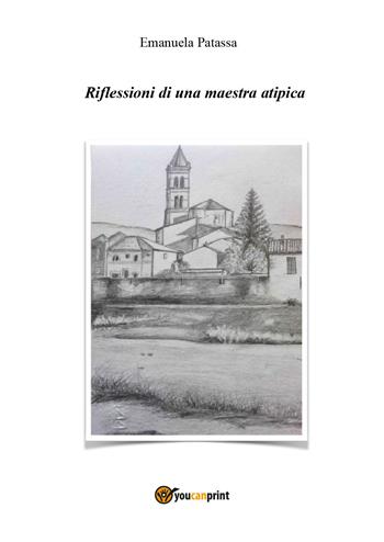 Riflessioni di una maestra atipica - Emanuela Patassa - Libro Youcanprint 2021 | Libraccio.it