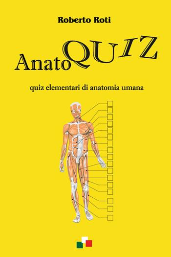 Anatoquiz. Quiz elementari di anatomia umana - Roberto Roti - Libro Youcanprint 2021 | Libraccio.it