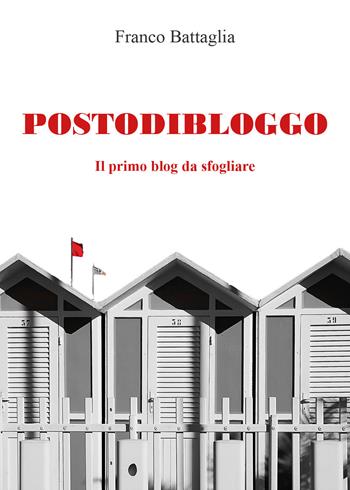 Postodibloggo. Il primo blog da sfogliare - Franco Battaglia - Libro Youcanprint 2021 | Libraccio.it