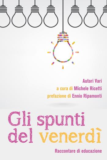 Gli spunti del venerdì. Raccontare di educazione  - Libro Youcanprint 2021 | Libraccio.it