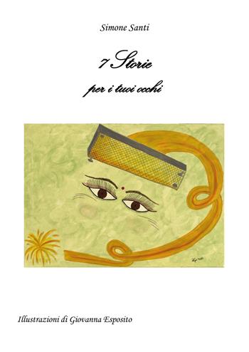 7 Storie per i tuoi occhi - Simone Santi - Libro Youcanprint 2021 | Libraccio.it
