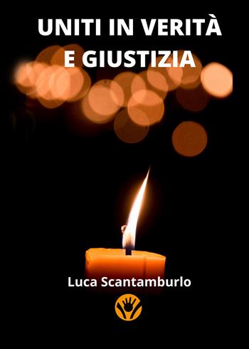 Uniti in verità e giustizia - Luca Scantamburlo - Libro Youcanprint 2021 | Libraccio.it
