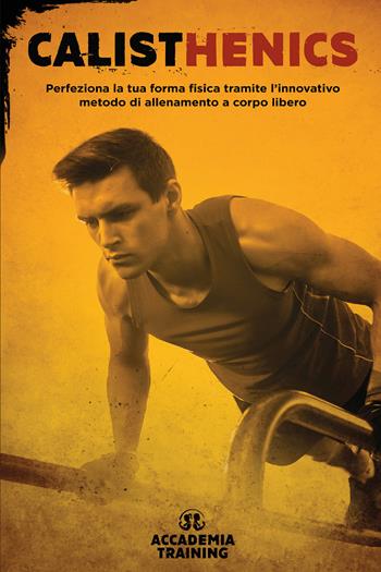 Calisthenics. Perfeziona la tua forma fisica tramite l'innovativo metodo di allenamento a corpo libero  - Libro Youcanprint 2021 | Libraccio.it