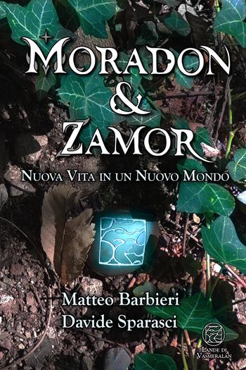 Nuova vita in un nuovo mondo. Moradon & Zamor - Matteo Barbieri, Davide Sparasci - Libro Youcanprint 2021 | Libraccio.it