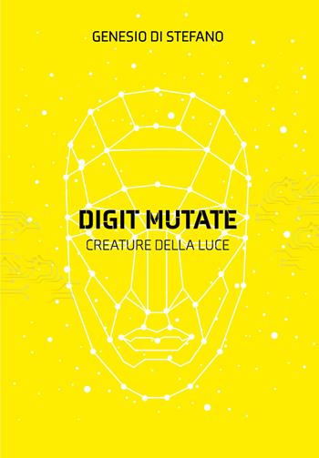 Digit mutate. Creature della luce - Genesio Di Stefano - Libro Youcanprint 2021 | Libraccio.it