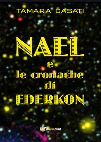 Nael e le cronache di Ederkon - Tamara Casati - Libro Youcanprint 2021 | Libraccio.it