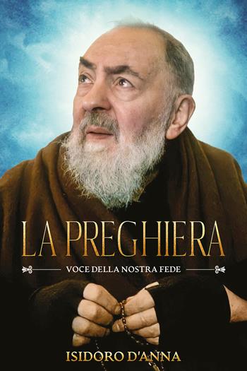 La preghiera. Voce della nostra fede - Isidoro D'Anna - Libro Youcanprint 2021 | Libraccio.it