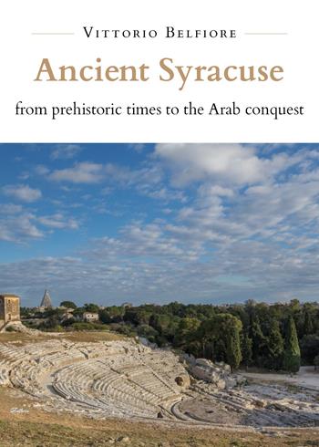 Ancient Syracuse from prehistoric times to the Arab conquest - Vittorio Belfiore - Libro Youcanprint 2021 | Libraccio.it