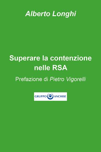 Superare la contenzione nelle RSA - Alberto Longhi - Libro Youcanprint 2021 | Libraccio.it