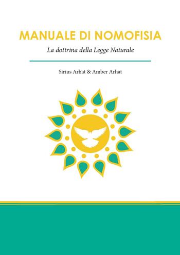 Manuale di nomofisia. La dottrina della legge naturale - Sirius Arhat, Amber Arhat - Libro Youcanprint 2021 | Libraccio.it