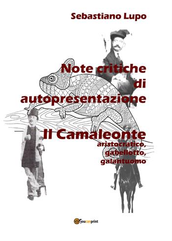 Note critiche di autopresentazione del romanzo. Il camaleonte aristocratico, gabellotto, galantuomo - Sebastiano Lupo - Libro Youcanprint 2021 | Libraccio.it