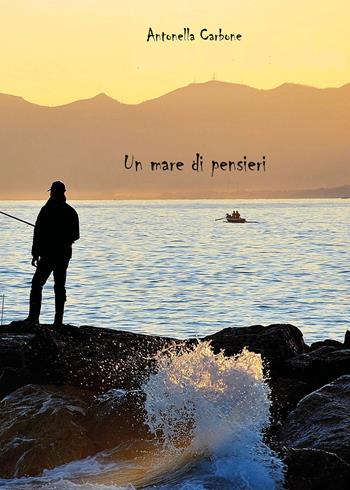 Un mare di pensieri - Antonella Carbone - Libro Youcanprint 2021, Poesia | Libraccio.it
