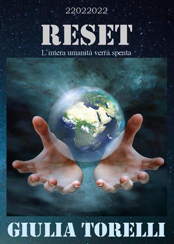 Reset. L'intera umanità verrà spenta - Giulia Torelli - Libro Youcanprint 2021 | Libraccio.it