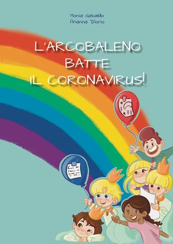 L' arcobaleno batte il coronavirus - Monia Gabaldo, Arianna D'Iorio - Libro Youcanprint 2021 | Libraccio.it