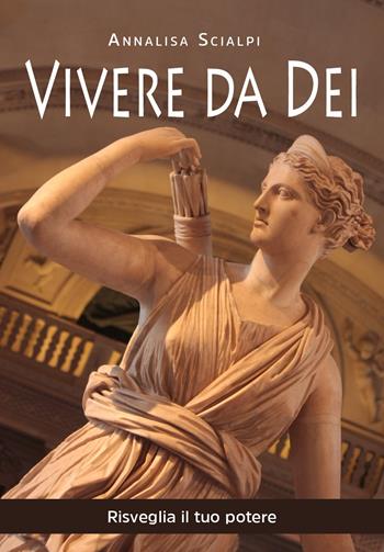 Vivere da Dei - Annalisa Scialpi - Libro Youcanprint 2021 | Libraccio.it