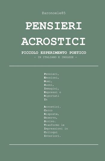Pensieri acrostici. Piccolo esperimento poetico. Ediz. italiana e inglese - @aronoele85 - Libro Youcanprint 2021, Poesia | Libraccio.it