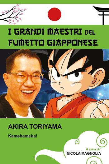 Akira Toriyama. Kamehameha! I grandi maestri del fumetto giapponese  - Libro Youcanprint 2021 | Libraccio.it