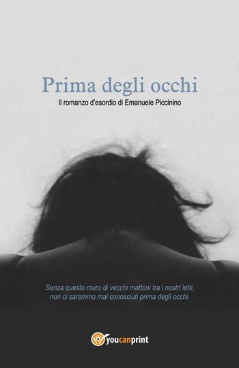 Prima degli occhi - Emanuele Piccinino - Libro Youcanprint 2021 | Libraccio.it