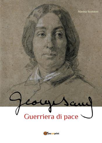 George Sand. Guerriera di pace - Marina Subbioni - Libro Youcanprint 2021 | Libraccio.it
