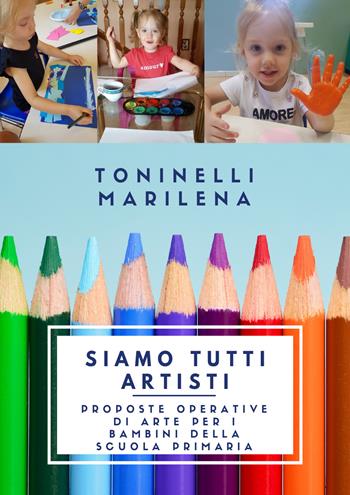 Siamo tutti artisti - Marilena Toninelli - Libro Youcanprint 2021 | Libraccio.it