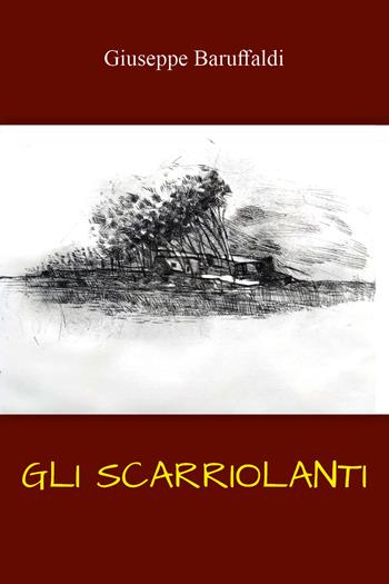 Gli scarriolanti. Ricordi di un ex-contadino camionista per passione - Giuseppe Baruffaldi - Libro Youcanprint 2021 | Libraccio.it