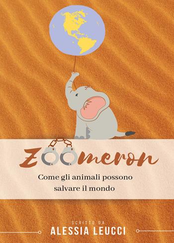 Zoomeron. Come gli animali possono salvare il mondo - Alessia Leucci - Libro Youcanprint 2021 | Libraccio.it