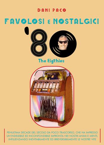 Favolosi e nostalgici '80. The Eigthies - Dani Paco - Libro Youcanprint 2021 | Libraccio.it