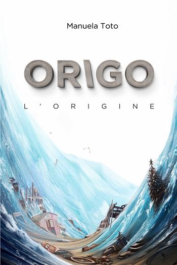 Origo. L'origine - Manuela Toto - Libro Youcanprint 2021 | Libraccio.it