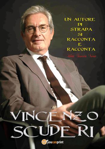 Un autore di strada si racconta e racconta una storia vera - Vincenzo Scuderi - Libro Youcanprint 2021 | Libraccio.it